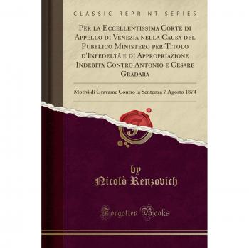 Per la Eccellentissima Corte di Appello di Venezia nella Causa del Pubblico Ministero per Titolo d'Infedeltà e di Appropriazione Indebita Contro ... la Sentenza 7 Agosto 1874