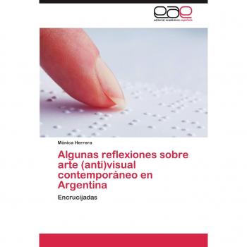 Algunas reflexiones sobre arte (anti)visual contemporáneo en Argentina: Encrucijadas