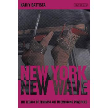 New York, New Wave: The Legacy of Feminist Artists in Emerging Practices