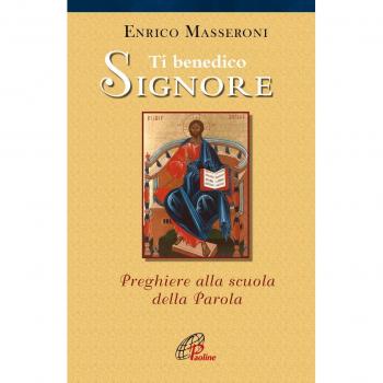 Ti benedico Signore. Preghiere alla scuola della Parola