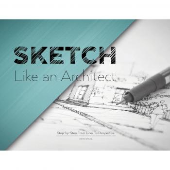 Sketch Like an Architect : Step-by-Step From Lines to Perspective