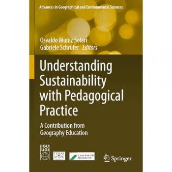 Understanding Sustainability with Pedagogical Practice: A Contribution from Geography Education (Advances in Geographical and E