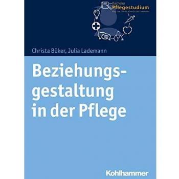 Christa Büker Beziehungsgestaltung In Der Pflege (Bachelor Pflegestudium, Band 2)
