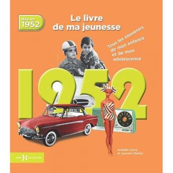 Nés en 1952, le livre de ma jeunesse : Tous les souvenirs de mon enfance et de mon adolescence