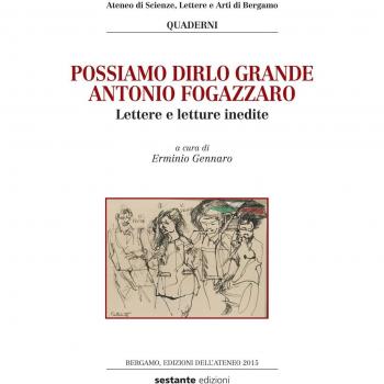 Possiamo dirlo grande Antonio Fogazzaro. Lettere e letture inedite