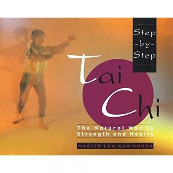 Step-By-Step Tai CHI, by Lam Kam Chuen