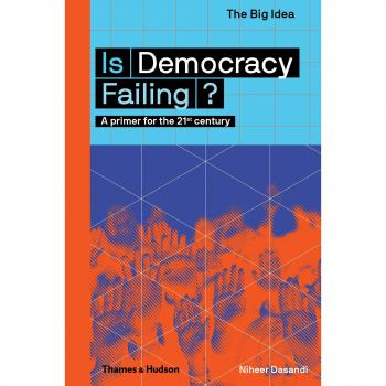 Niheer Dasandi Is Democracy Failing?: A Primer For The 21st Century (The Big Idea)