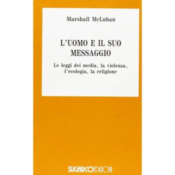 L' uomo e il suo messaggio, le leggi dei media, la violenza, l'ecologia, la religione