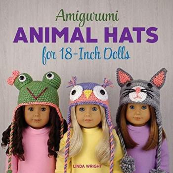 Wright, Linda: Amigurumi Animal Hats for 18-Inch Dolls