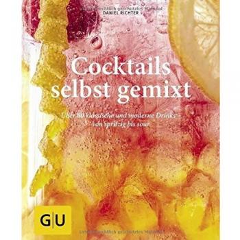 Cocktails selbst gemixt: Über 80 klassische und moderne Drinks – von spritzig bis sour