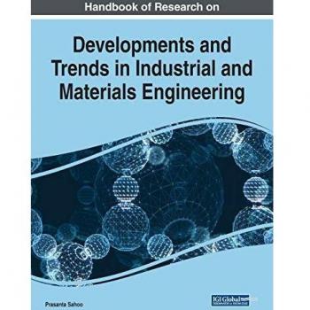 Handbook of Research on Developments and Trends in Industrial and Materials Engineering