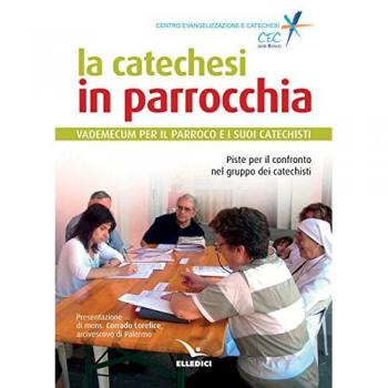 La catechesi in parrocchia. Vademecum per il parroco e i suoi catechisti. Piste per il confronto nel gruppo dei catechisti