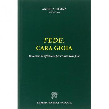 Fede. Cara gioia. Itinerario di riflessioni per l'anno della fede