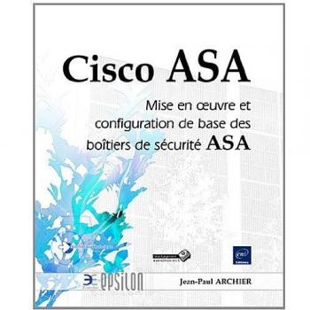 Jean-Paul ARCHIER Cisco Asa : Mise En Oeuvre Et Configuration De Base Des Boîtiers De Sécurité Asa
