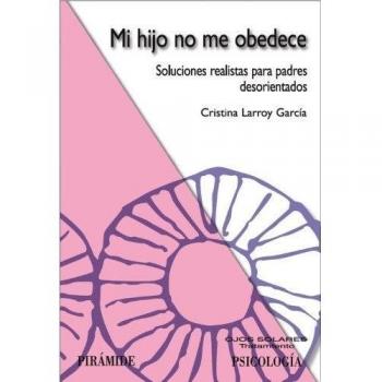 Mi hijo no me obedece: Soluciones realistas para padres desorientados (Tapa blanda con solapas).