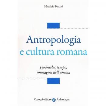 Antropologia e cultura romana. Parentela, tempo, immagini dell'anima