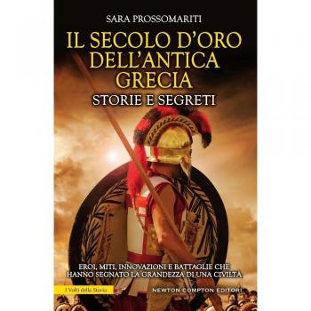 Il secolo d'oro dell'antica Grecia. Storie e segreti
