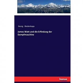 James Watt und die Erfindung der Dampfmaschine