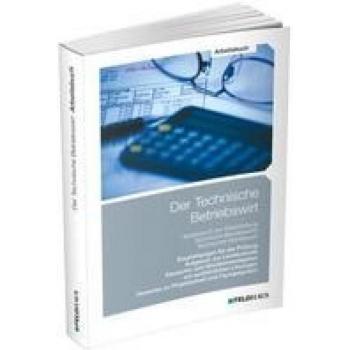Der Technische Betriebswirt / Arbeitsbuch: Empfehlungen für die Prüfung, Aufgaben zur Lernkontrolle, Klausuren und Situationsaufgaben mit ausführlichen Lösungen, Projektarbeit und Fachgespräch