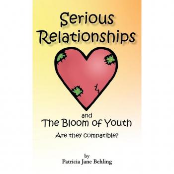 Behling, Patricia J.: Serious Relationships and the Bloom of Youth-Are They Compatible?