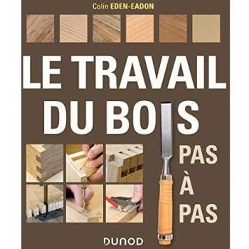 Le travail du bois pas à pas (Hors Collection)