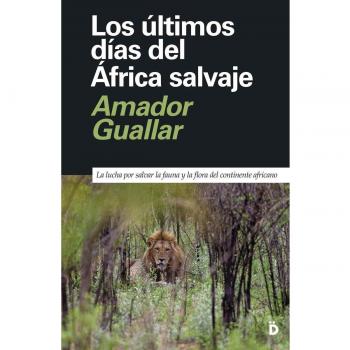 Los últimos días del África salvaje: La lucha para salvar la fauna y la flora del continente africano (Tapa blanda).