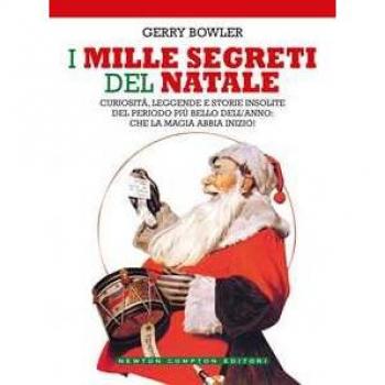I mille segreti del Natale. Curiosità, leggende e storie insolite del periodo più bello dell'anno: che la magia abbia inizio!