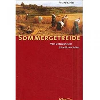 Roland Girtler Sommergetreide. Vom Untergang Der Bäuerlichen Kultur