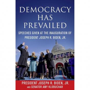 Democracy Has Prevailed: Speeches Given at the Inauguration of President Joseph R. Biden Jr.