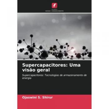 Shirur, Ojaswini S.: Supercapacitores: Uma visão geral