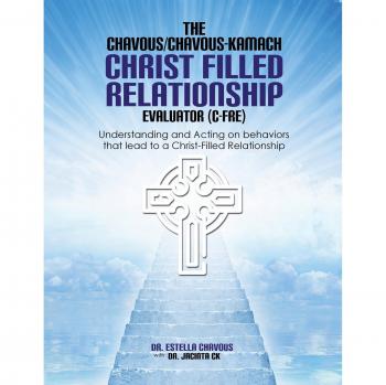 Understanding and Acting on Behaviors that lead to Christ-Filled Relationships: THE CHAVOUS/CHAVOUS-KAMBACH CHRIST-FILLED RELATIONSHIP EVALUATOR