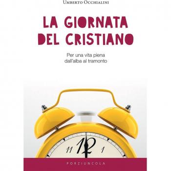 La giornata del cristiano. Per una vita piena dall'alba al tramonto