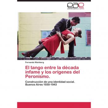 El tango entre la década infame y los orígenes del Peronismo.: Construcción de una identidad social. Buenos Aires 1930-1943