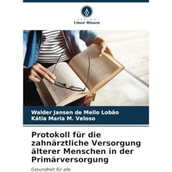 Jansen de Mello Lobão, Walder: Protokoll für die zahnärztliche Versorgung älterer Menschen in der Primärversorgung