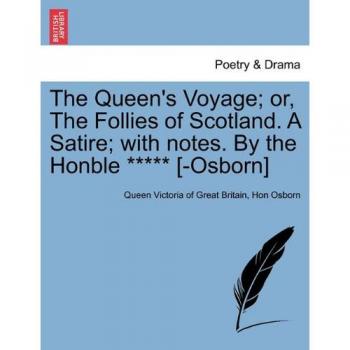 			The Queen's Voyage; or, The Follies of Scotland. Britain, Osborn<|		