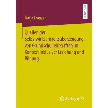 Franzen, Katja: Quellen der Selbstwirksamkeitsüberzeugung von Grundschullehrkräften im Kontext inklusiver Erziehung und Bildung
