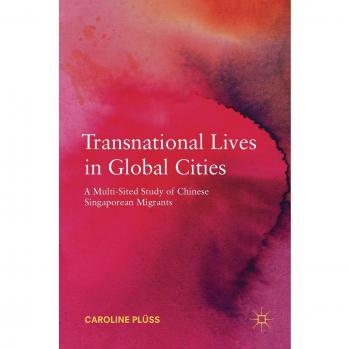 Transnational Lives in Global Cities: A Multi-Sited Study of Chinese Singaporean Migrants