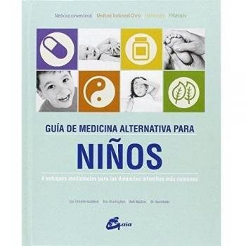 Guía de medicina alternativa para niños: 4 enfoques medicinales para las dolencias infantiles más comunes (Tapa dura).