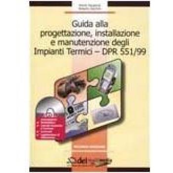 Guida alla progettazione, installazione e manutenzione degli impianti termici-DPR 551/99. Con CD-ROM