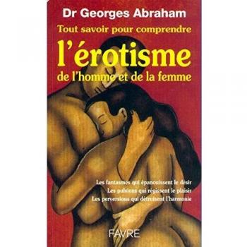 Tout savoir pour comprendre l'érotisme de l'homme et de la femme