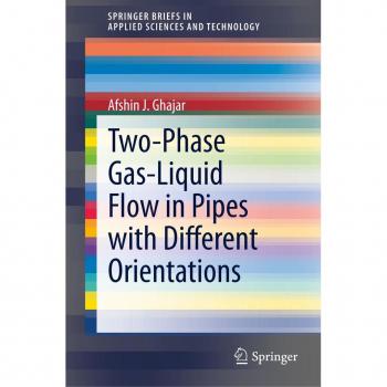Two-Phase Gas-Liquid Flow in Pipes with Different Orientations (SpringerBriefs in Applied Sciences and Technology)