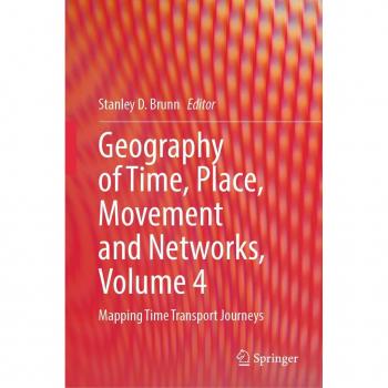 Geography of Time Place Movement and Networks Volume 4