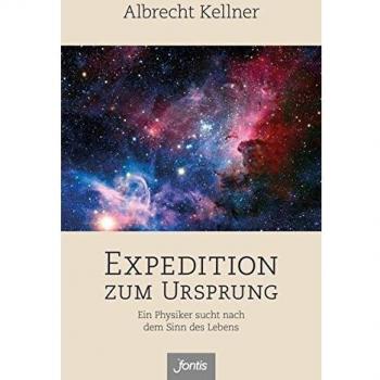 Expedition zum Ursprung: Ein Physiker sucht nach dem Sinn des Lebens