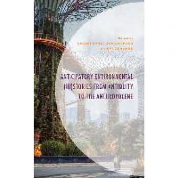 Anticipatory Environmental (Hi)Stories from Antiquity to the Anthropocene (Environment and Society)