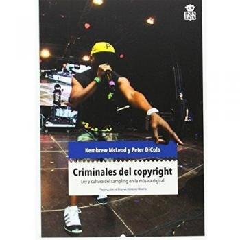 Criminales del copyright: Ley y cultura del sampling en la música electrónica (Tapa blanda).