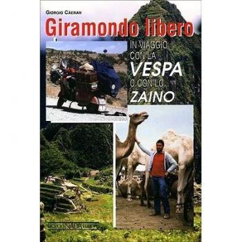 Giramondo libero. In viaggio con la Vespa o con lo zaino