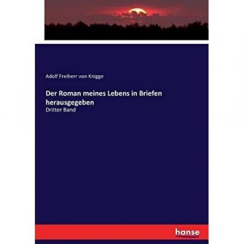 Der Roman meines Lebens in Briefen herausgegeben: Dritter Band