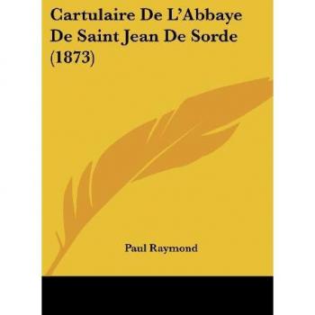 Cartulaire de L'Abbaye de Saint Jean de Sorde (1873)