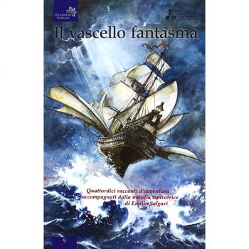 Il vascello fantasma. Quattordici racconti d'avventura accompagnati dalla novella ispiratrice di Emilio Salgari