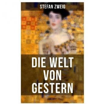 Die Welt von Gestern: Erinnerungen eines Europäers